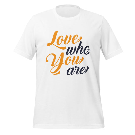 Love Who You Are T-shirt (Gold & Black Letters)